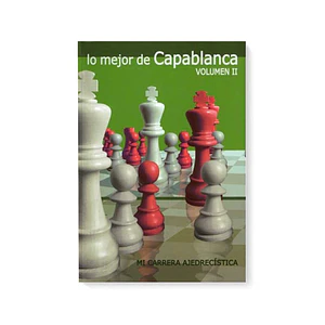 Lo mejor de Capablanca Vol.2 - Capablanca