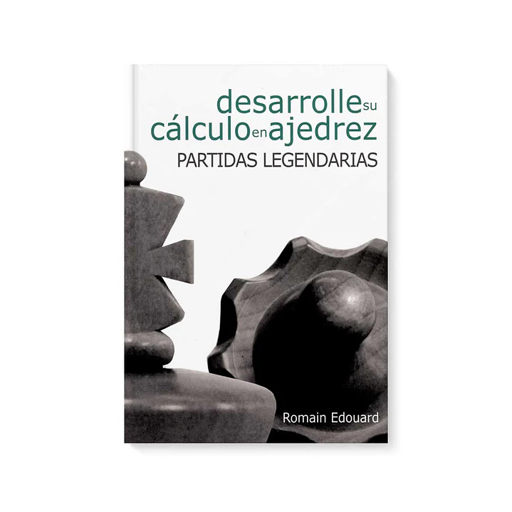 Desarrolle su cálculo en ajedrez. Partidas legendarias - Roman Edouard  1