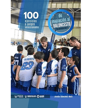 100 Ejercicios Y Juegos Seleccionados De Iniciación Al Baloncesto (Preminibasket)