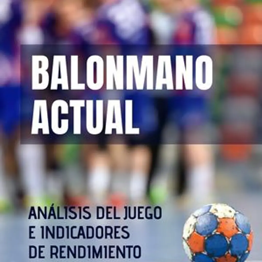 Balonmano Actual: Análisis Del Juego E Indicadores De Rendimiento Individuales Y Colectivos 1