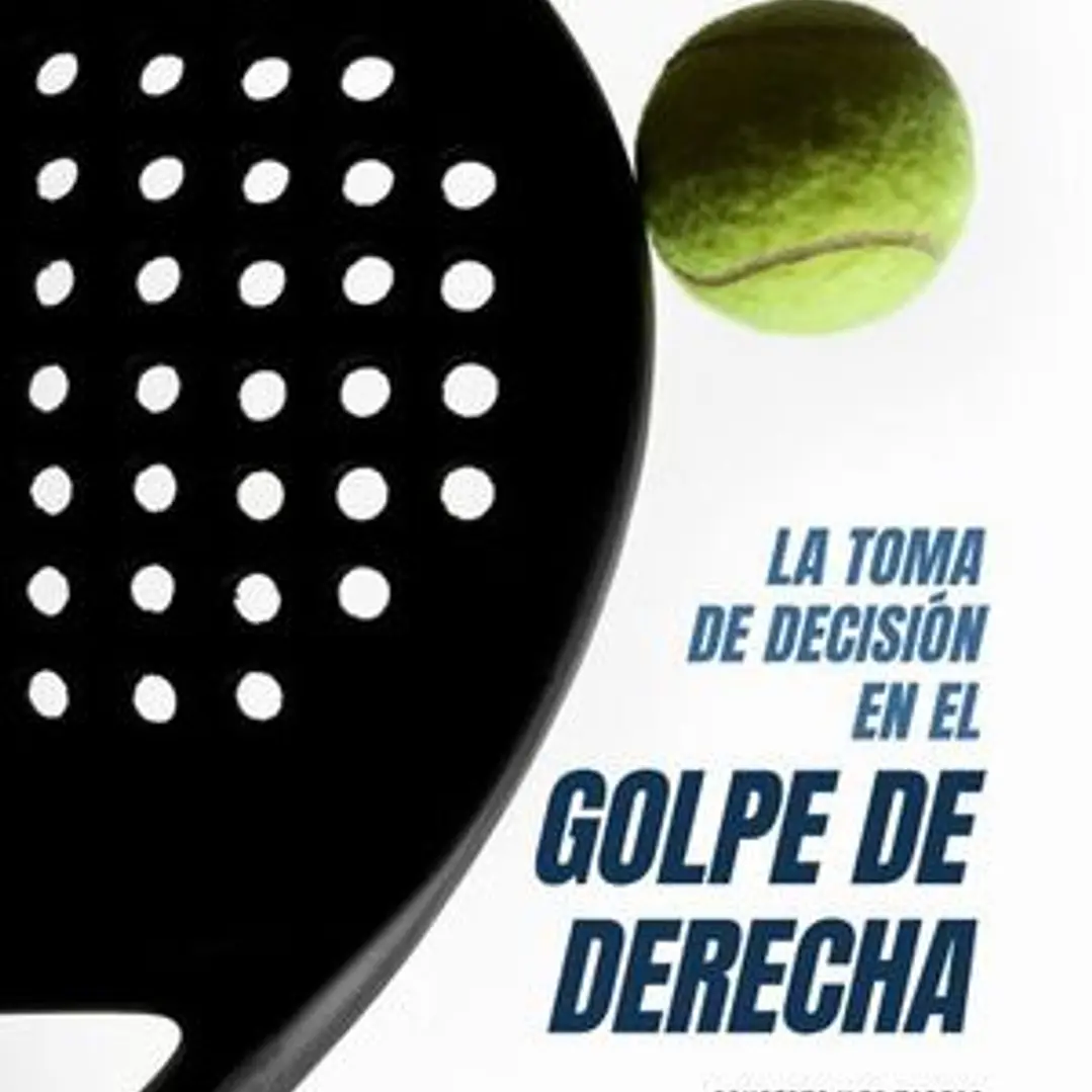 Pádel: La Toma De Decisión En El Golpe De Derecha 1
