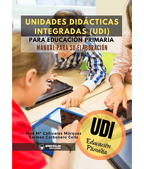 Unidades Didácticas Integradas (Udi) Para Educación Primaria. Manual Para Su Elaboración
