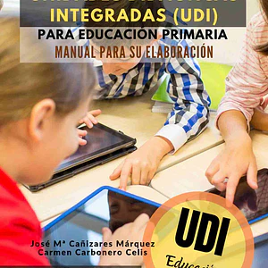 Unidades Didácticas Integradas (Udi) Para Educación Primaria. Manual Para Su Elaboración