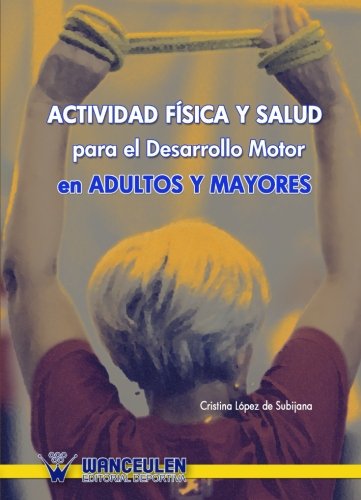 Actividad Fisica Y Salud Para El Desarrollo Motor En Adultos Y Mayores
