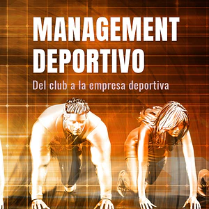 Management Deportivo: Del Club A La Empresa Deportiva