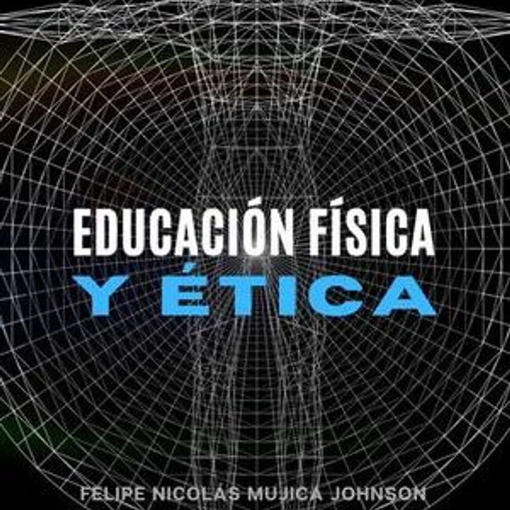 Educación física y ética - Felipe Nicolás Mujica Johnson 1