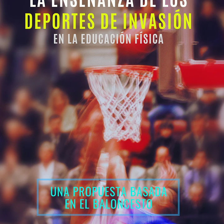 La Enseñanza De Los Deportes De Invasión En La Educación Física. Una Propuesta Basada En El Baloncesto 1