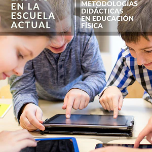 Las Tic En La Escuela Actual: Nuevas Metodologías Didácticas A Educación Física