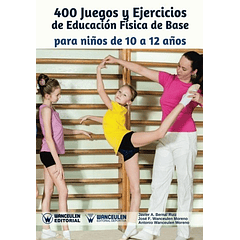 400 Juegos Y Ejercicios De Educación Física De Base: 10 A 12 Años