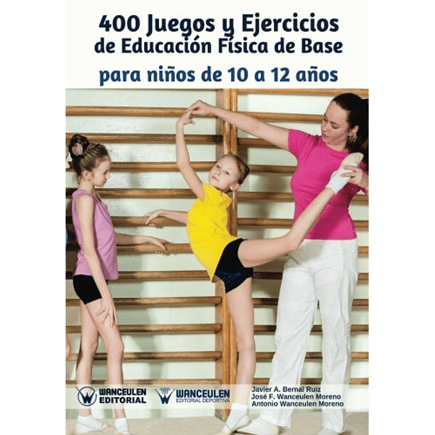 400 Juegos Y Ejercicios De Educación Física De Base: 10 A 12 Años