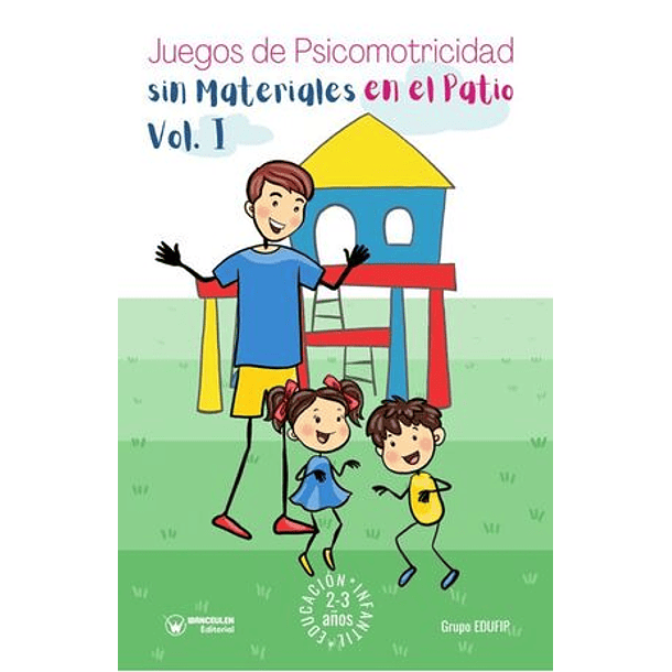 Juegos De Psicomotricidad Sin Materiales En El Patio. 2-3 Años. Vol.I.