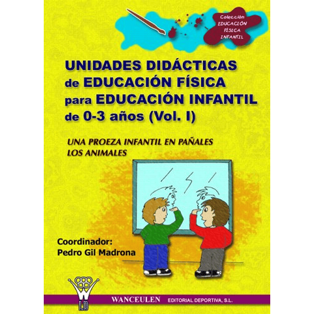 Unidades Didacticas De Educación Física Para Educación Infantil 0-3 Años Vol.I