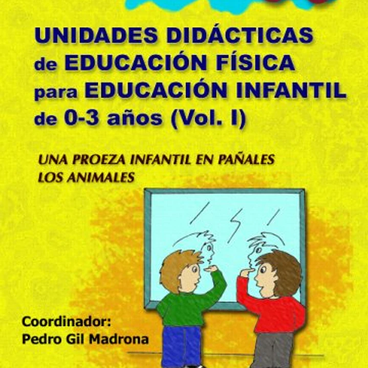 Unidades Didacticas De Educación Física Para Educación Infantil 0-3 Años Vol.I 1