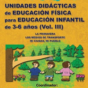 Unidades Didacticas De Educación Física Para Educación Infantil 3-6 Años Vol.Iii