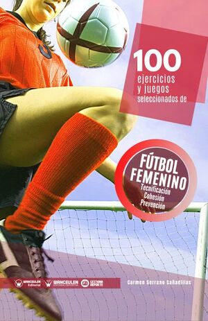 100 Ejercicios Y Juegos Seleccionados Para El Fútbol Femenino