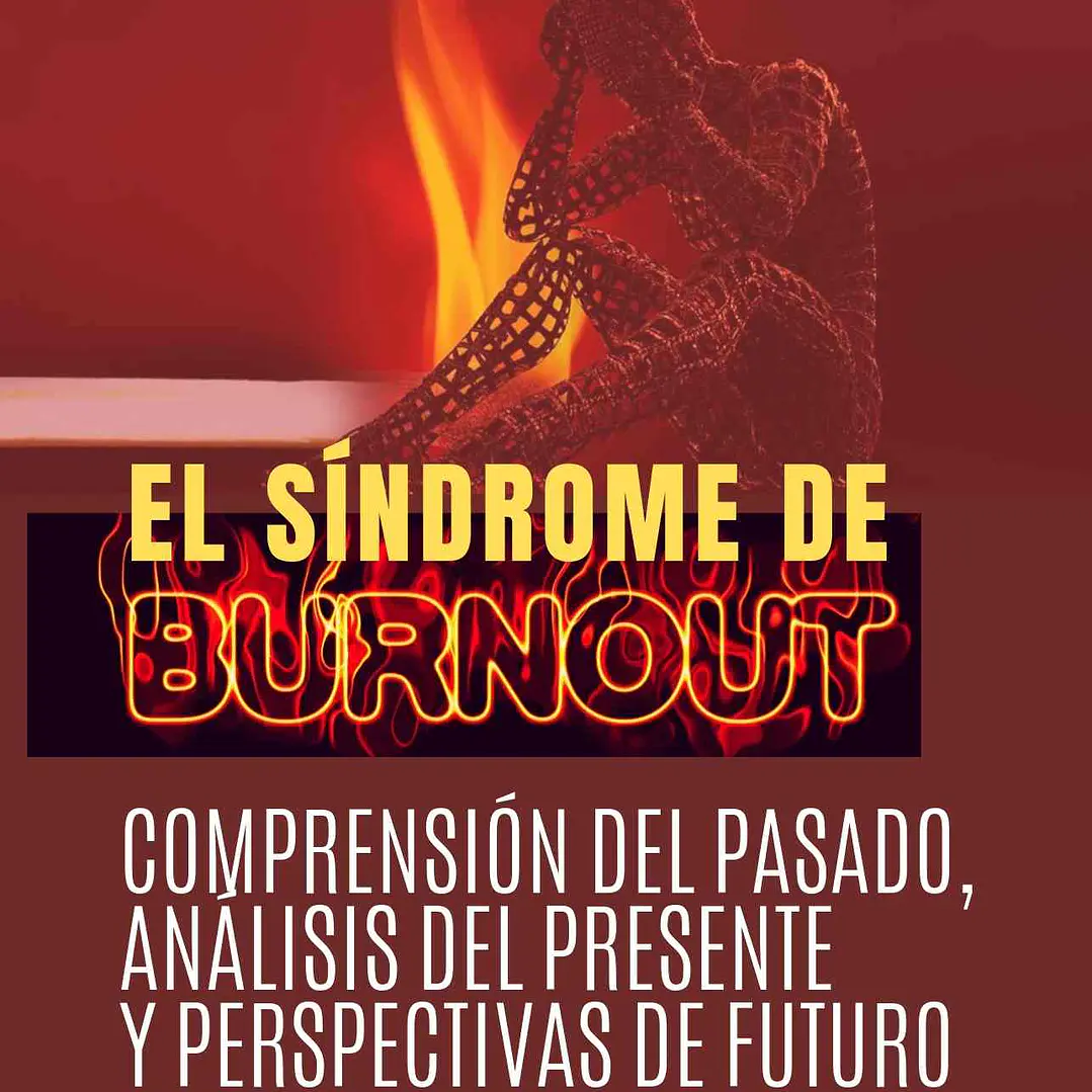 El Sindrome De Burnout: Comprensión Del Pasado. Análisis Del Presente Y Perspectivas Del Futuro 1