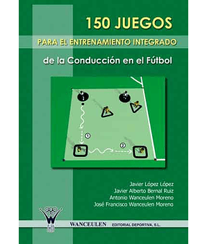 150 Juegos Para El Entrenamiento Integrado De La Conducción En El Fútbol