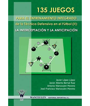 135 Juegos Para El Entrenamiento De La  Técnica Defensiva En El Fútbol  Ii : La Interceptación Y La Anticipación