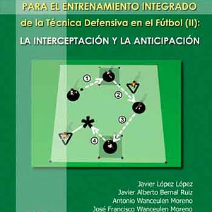 135 Juegos Para El Entrenamiento De La  Técnica Defensiva En El Fútbol  Ii : La Interceptación Y La Anticipación