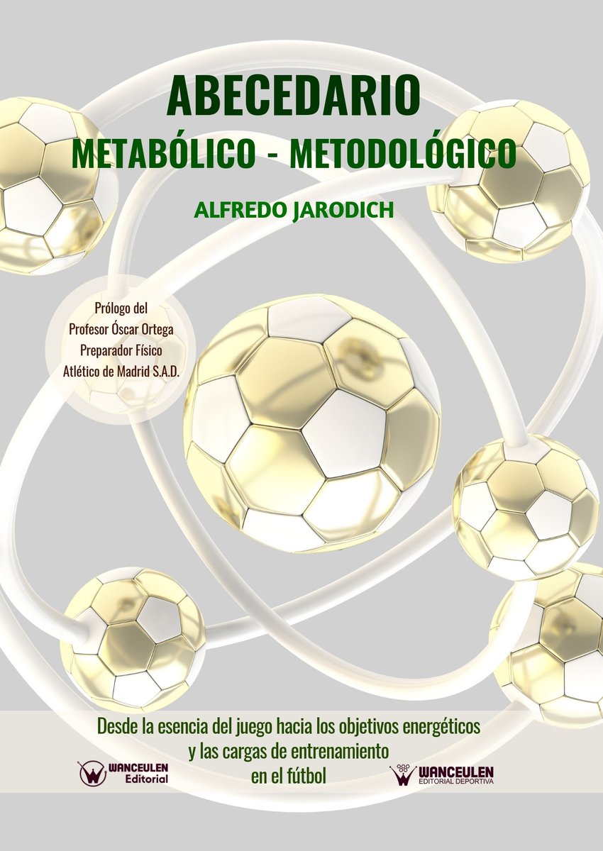 Abecedario Metabólico-Metodológico (Desde La Esencia Del Juego Hacia Los Objetivos Energéticos Y Las Cargas De Entrenamiento En El Fútbol)