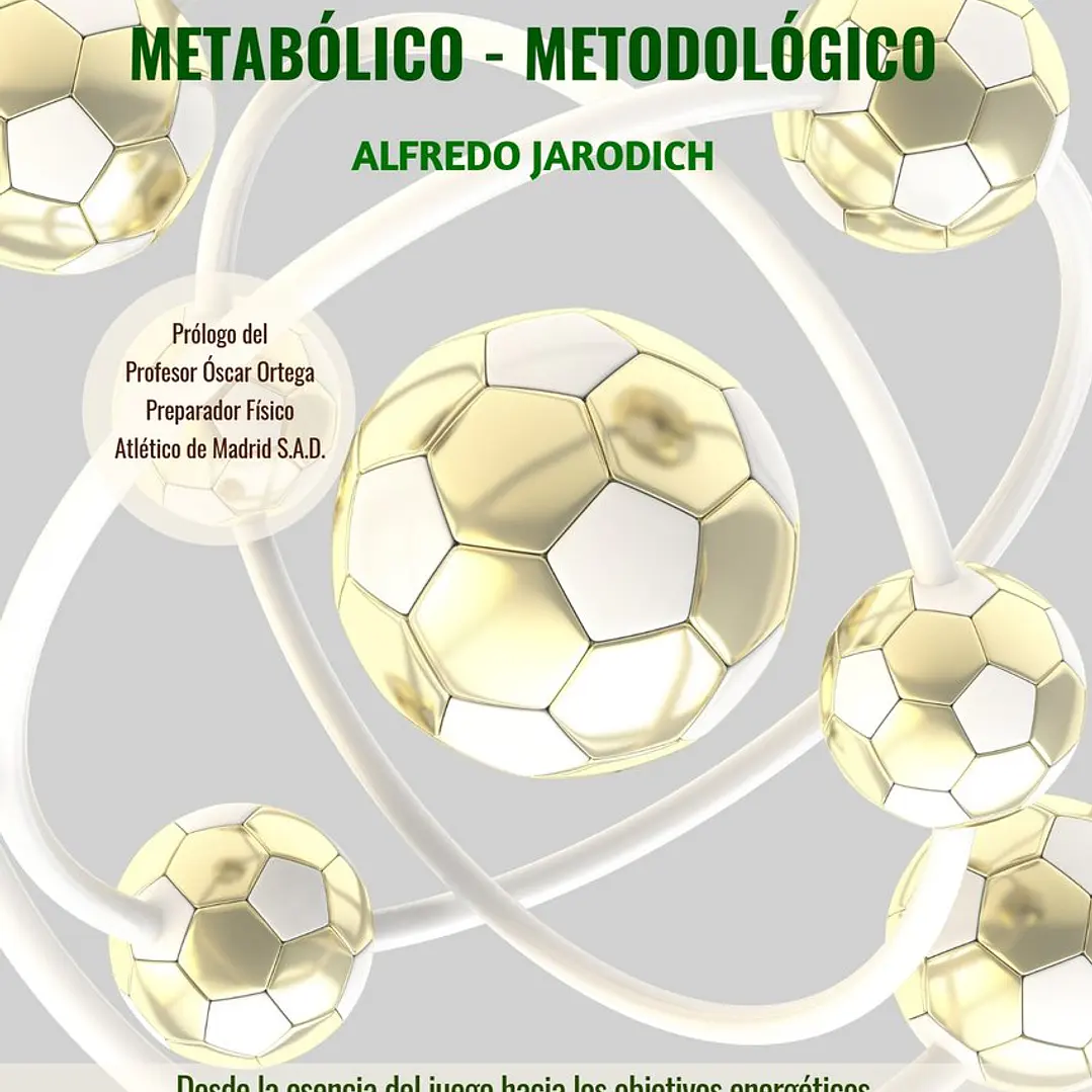 Abecedario Metabólico-Metodológico (Desde La Esencia Del Juego Hacia Los Objetivos Energéticos Y Las Cargas De Entrenamiento En El Fútbol) 1