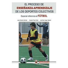 El Proceso De Enseñanza-Aprendizaje De Los Deportes Colectivos (Especial Referencia A Fútbol)