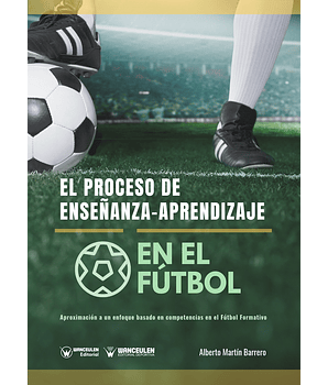El Proceso De Enseñanza-Aprendizaje En El Fútbol: Aproximación A Un Enfoque Basado En Competencias En El Fútbol Formativo