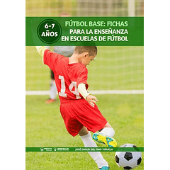 Fútbol Base: Fichas Para La Enseñanza En Escuelas De Fútbol 6-7 Años 