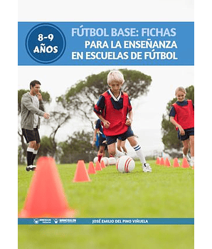 Fútbol Base: Fichas Para La Enseñanza En Escuelas De Fútbol 8-9 Años 