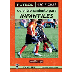 Fútbol: 120 Fichas De Entrenamiento Para Infantiles