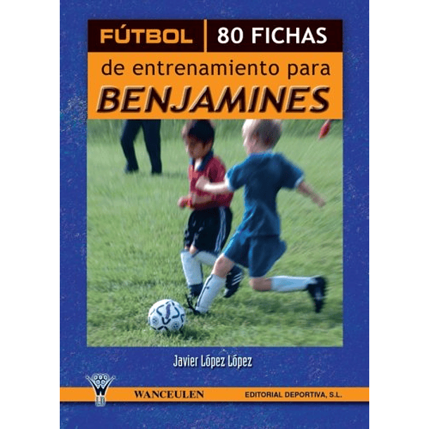Fútbol: 80 Fichas De Entrenamiento Para Benjamines
