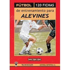 Fútbol: 120 Fichas De Entrenamiento Para Alevines