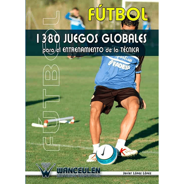 Fútbol: 1380 Juegos Globales Para El Entrenamiento De La Técnica