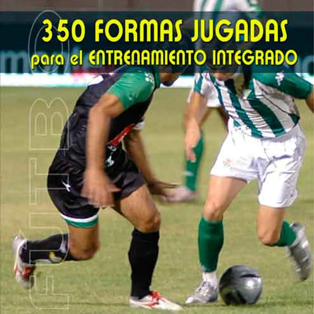 Fútbol: 350 Formas Jugadas Para El Entrenamiento Integrado 1