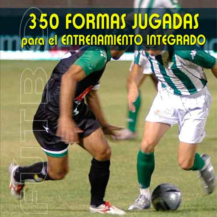 Fútbol: 350 Formas Jugadas Para El Entrenamiento Integrado 1