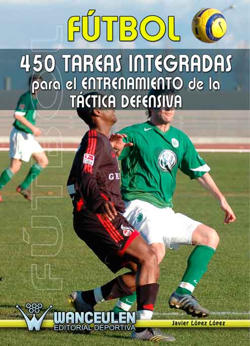 Fútbol: 450 Tareas Integradas Para El Entrenamiento De La Táctica Defensiva