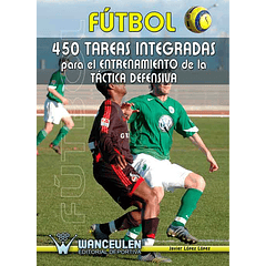 Fútbol: 450 Tareas Integradas Para El Entrenamiento De La Táctica Defensiva