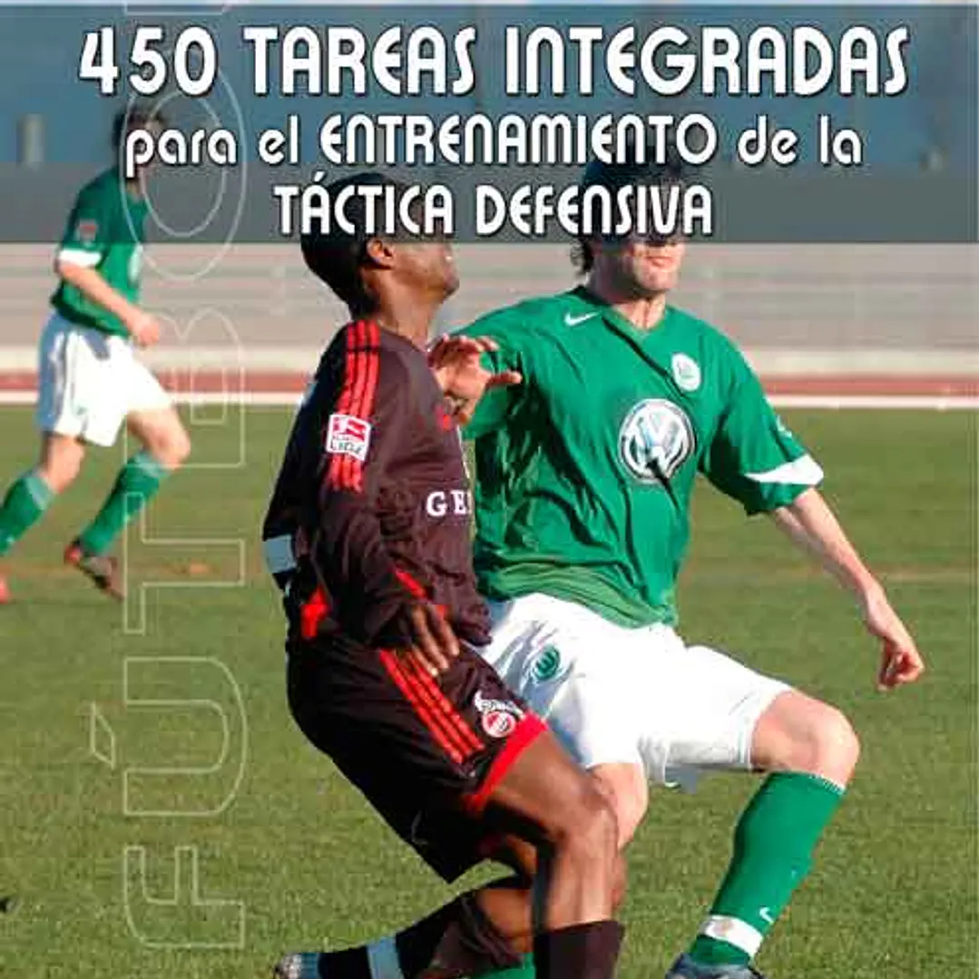 Fútbol: 450 Tareas Integradas Para El Entrenamiento De La Táctica Defensiva 1