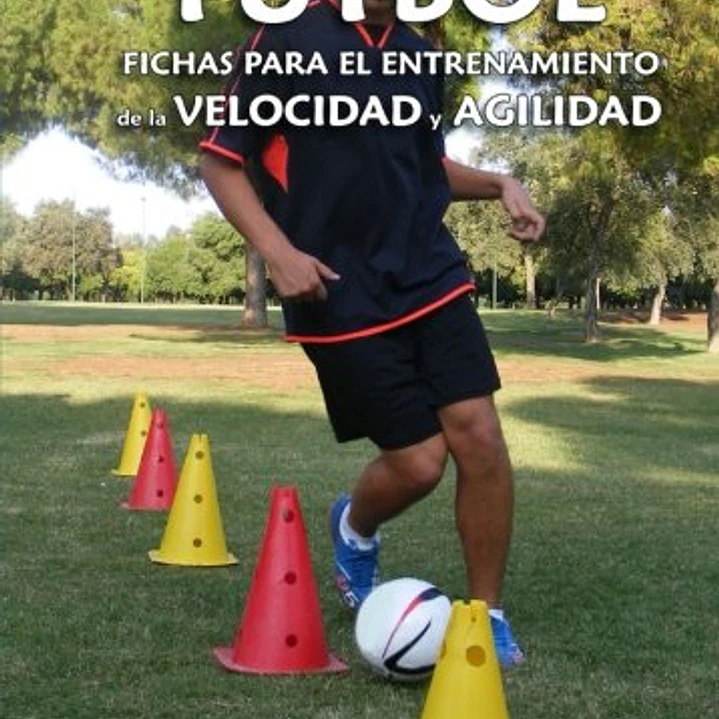 Fútbol: Fichas Para El Entrenamiento De La Velocidad Y La Agilidad 1