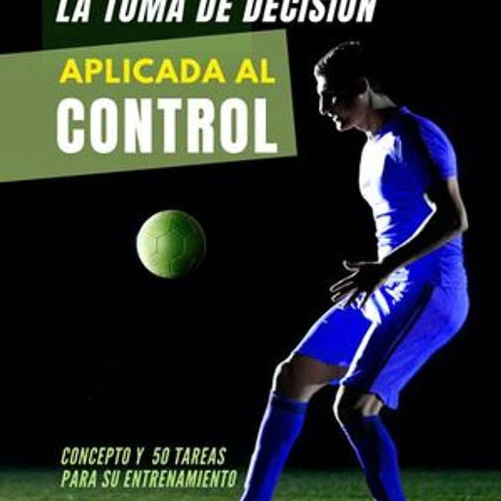 Fútbol: La Toma De Decisión Aplicada Al Control 1