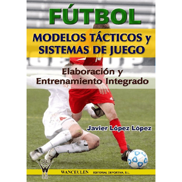 Fútbol: Modelos Tácticos Y Sistemas De Juego