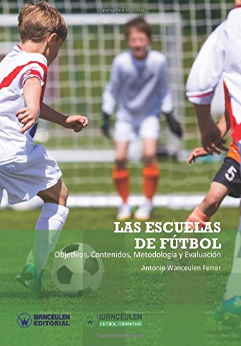 Las Escuelas De Fútbol: Objetivos. Contenidos. Metodología Y Evaluación