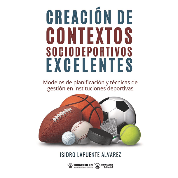 Creación De Contextos Sociodeportivos Excelentes: Modelos De Planificación Y Técnicas De Gestión En Instituciones Deportivas