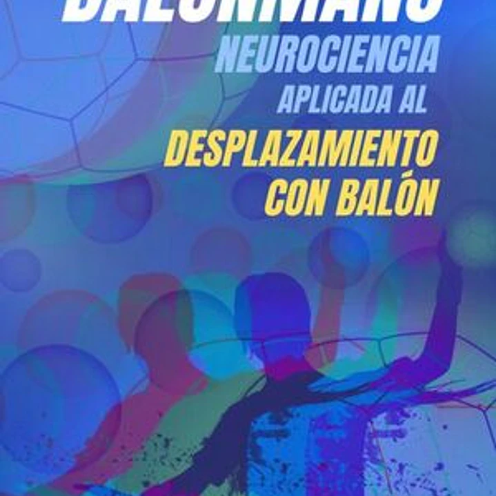 Balonmano. Neurociencia Aplicada Al Desplazamiento Con Balón 1