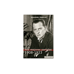 Mis mejores partidas 1908-1923 Vol.1 - Alekhine