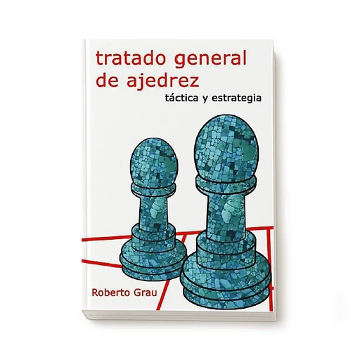 Tratado general de ajedrez - Tomo 2 - Táctica y estrategia (Grau)