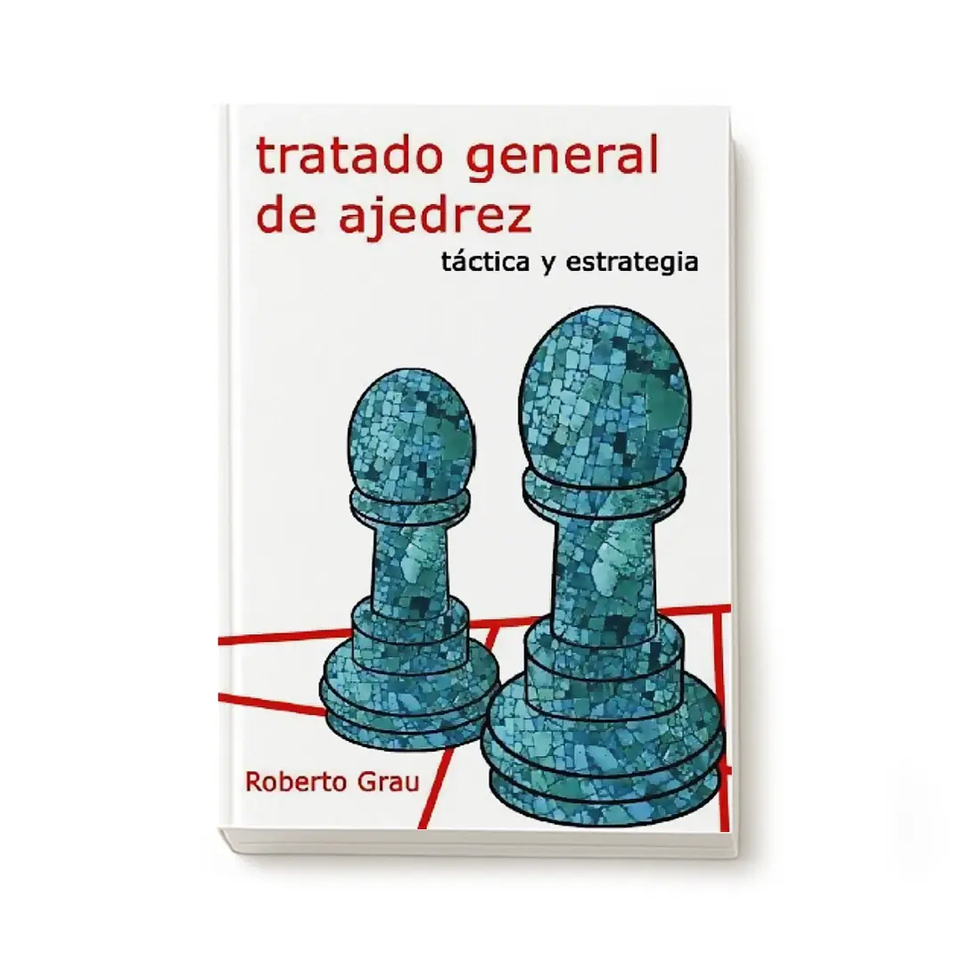 Tratado general de ajedrez - Tomo 2 - Táctica y estrategia (Grau) 1
