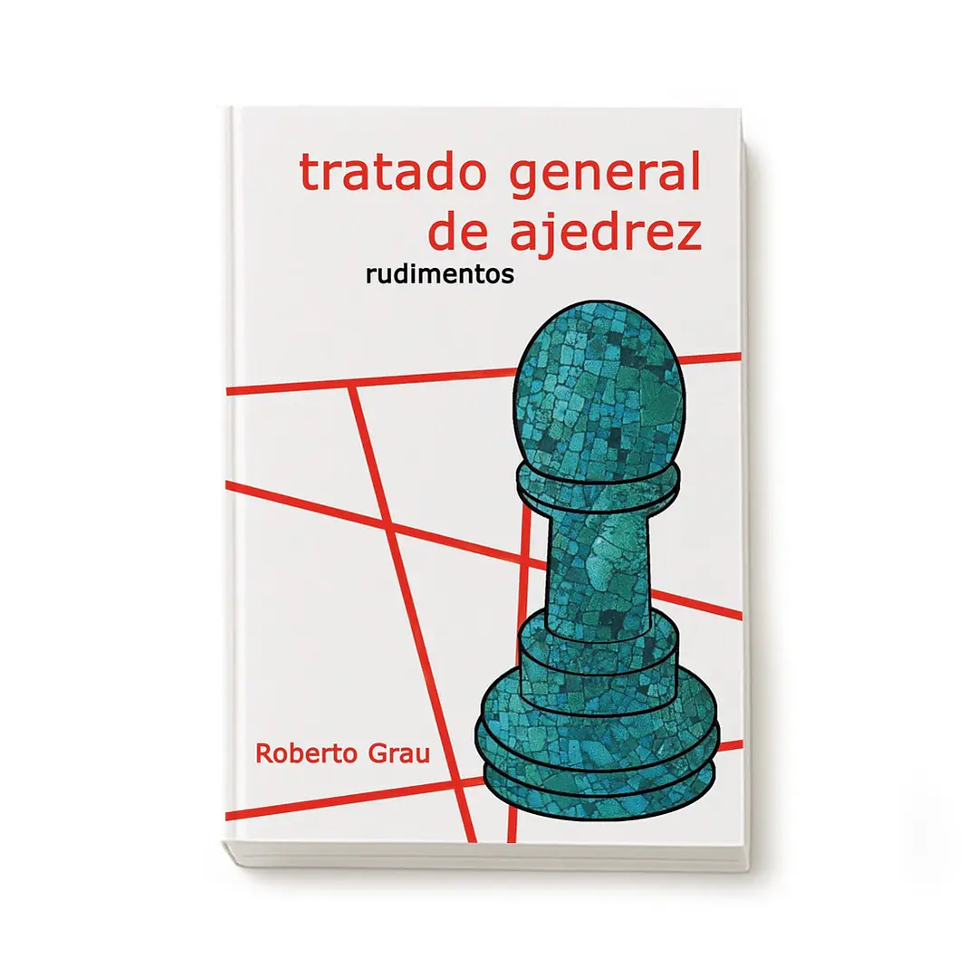 Tratado general de ajedrez - Tomo 1 - Rudimentos (Grau) 1