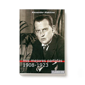 Mis mejores partidas 1908-1923 Vol.1 - Alekhine