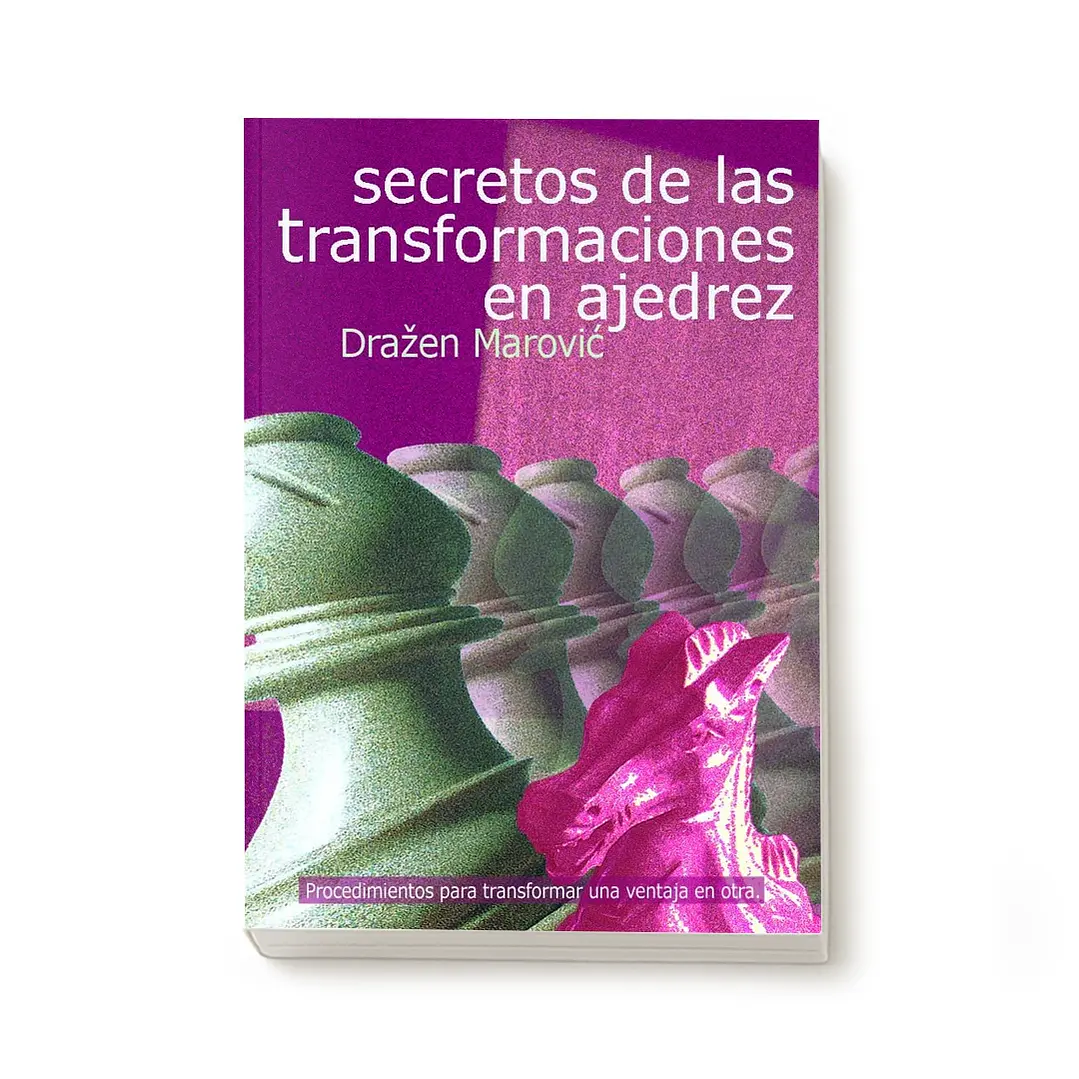 Secretos de las transformaciones en ajedrez - Drazen Marovic 1